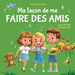 Ma fa??n de me faire des amis: Un livre pour enfants sur l'amiti?? le partage, la gentillesse et les ??otions sociales (les sentiments des enfants)