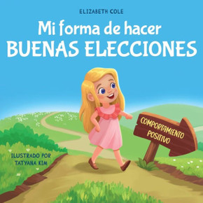 Mi forma de hacer buenas elecciones: Libro infantil sobre comportamiento positivo y comprensi?? de las consecuencias que ense?? a los ni??s a elegir,