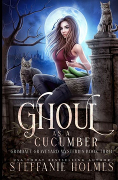 Ghoul as a Cucumber: A kooky, spooky cozy fantasy with spice Ghoul as a Cucumber: A kooky, spooky cozy fantasy with spice