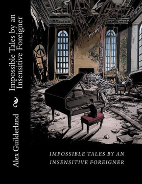 Impossible Tales By An Insensitive Foreigner: Short Scripts