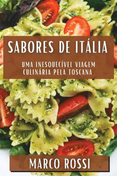 Sabores de It??ia: Uma Inesquec??el Viagem Culin??ia pela Toscana Sabores de It??ia: Uma Inesquec??el Viagem Culin??ia pela Toscana