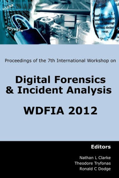 Proceedings of the Seventh International Workshop on Digital Forensics and Incident Analysis (WDFIA 2012)