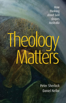 Theology Matters: How thinking about God shapes Australia