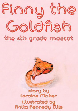 Finny the Goldfish: the 4th grade mascot Finny the Goldfish: the 4th grade mascot