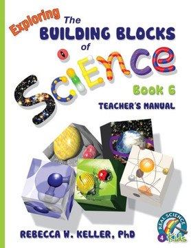 Exploring the Building Blocks of Science Book 6 Teacher's Manual Exploring the Building Blocks of Science Book 6 Teacher's Manual