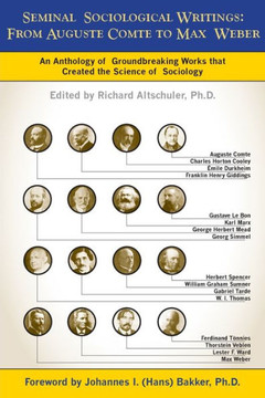 Seminal Sociological Writings: From Auguste Comte to Max Weber: An Anthology of Groundbreaking Works That Created the Science of Sociology