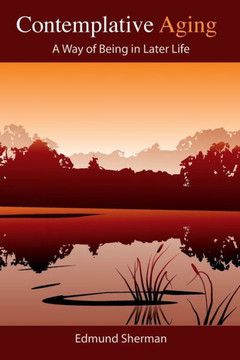 Contemplative Aging: A Way of Being in Later Life