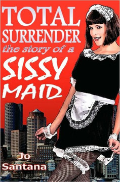 Total Surrender: The Story of a Sissy Maid