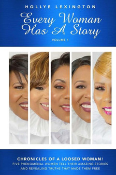 Every Woman Has A Story Vol.1: Chronicles Of A Loosed Woman Every Woman Has A Story Vol.1: Chronicles Of A Loosed Woman