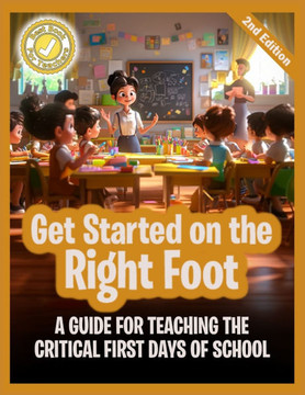 Get Started on the Right Foot: A Guide for Teaching the Critical First Days of School