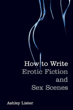 How To Write Erotic Fiction and Sex Scenes