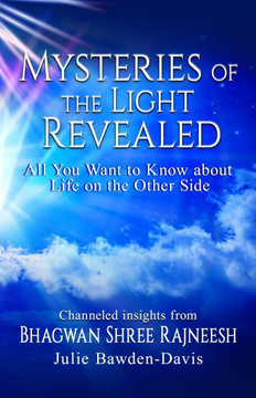 Mysteries of The Light Revealed: All You Want to Know about Life on the Other Side