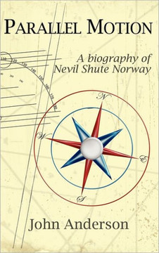 Parallel Motion: A Biography of Nevil Shute Norway