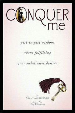 Conquer Me: Girl-To-Girl Wisdom about Fulfilling Your Submissive Desires