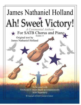 Ah! Sweet Victory!: A Ceremonial Anthem For Satb Chorus And Piano (Choral Music And Anthems By James Nathaniel Holland)