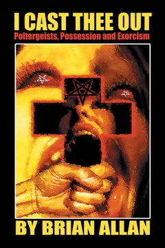 I Cast Thee Out: Poltergeists, Possession and Exorcism