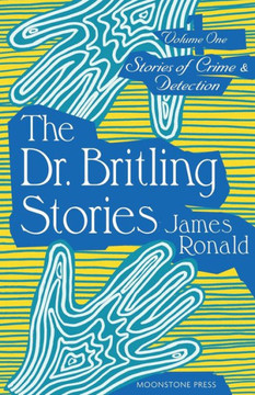 The Dr. Britling Stories: Stories of Crime & Detection Vol I