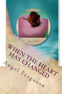 When The Heart Has Changed When The Heart Has Changed