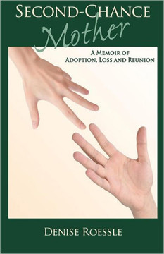 Second-Chance Mother: A Memoir of Adoption, Loss and Reunion