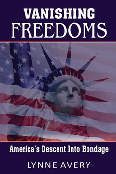 Vanishing Freedoms: America'S Descent Into Bondage