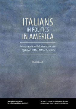 Italians in Politics in America: Conversations with Italian-American Legislators of the State of New York