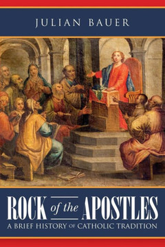 Rock Of The Apostles A Brief History Of Catholic Tradition