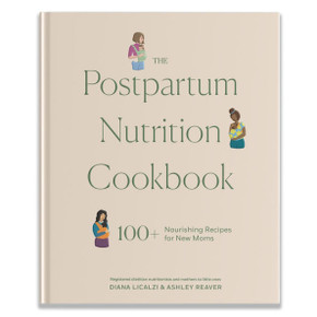 The Postpartum Nutrition Cookbook: 100+ Nourishing Recipes for New Moms in the First 40 Days and Beyond
