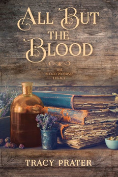 All But the Blood: Book One of the Blood Promises Legacy