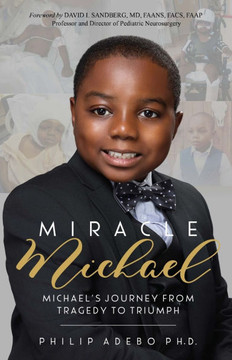 Miracle Michael: Michael's Journey from Tragedy to Triumph Miracle Michael: Michael's Journey from Tragedy to Triumph