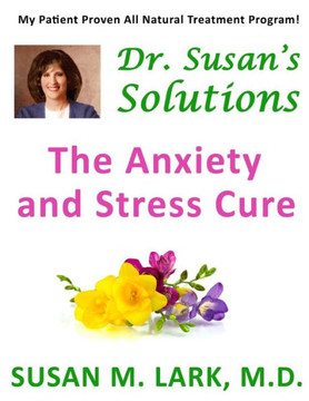Dr. Susan's Solutions: The Anxiety and Stress Cure