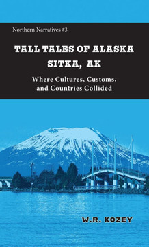 Tall Tales of Alaska Sitka AK: Where Cultures, Customs, and Countries Collided
