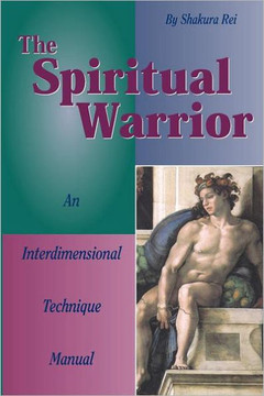 The Spiritual Warrior: An Interdimensional Technique Manual The Spiritual Warrior: An Interdimensional Technique Manual