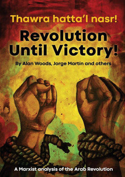 Revolution Until Victory!: A Marxist Analysis of the Arab Revolution