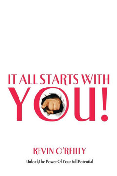 It all starts with you!: Unlock the power of your full potential