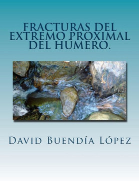 Fracturas Del Extremo Proximal Del Humero.: Traumatologia Y Cirugia Ortopedica. (Spanish Edition)