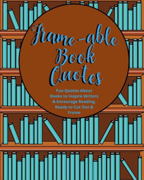 Frame-able Book Quotes: Fun Quotes About Books to Encourage Reading, Ready to Cut Out & Frame