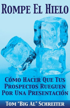 Rompe El Hielo: C??o Hacer Que Tus Prospectos Rueguen Por una Presentaci??