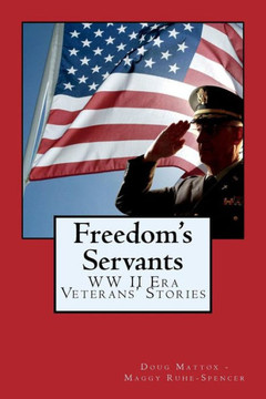 Freedom's Servants: World War II Era Veterans' Stories Freedom's Servants: World War II Era Veterans' Stories