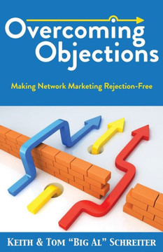 Overcoming Objections: Making Network Marketing Rejection-Free Overcoming Objections: Making Network Marketing Rejection-Free