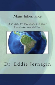 Man's Inheritance: A Profile Of Mankind""s Spiritual & Material Acquisitions