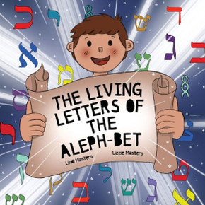 The Living Letters of the Aleph-Bet The Living Letters of the Aleph-Bet