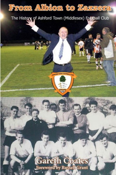 From Albion To Zazzera: The History Of Ashford Town (Middlesex) Football Club