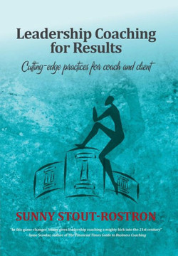 Leadership Coaching for Results: Cutting-edge practices for coach and client Leadership Coaching for Results: Cutting-edge practices for coach and client