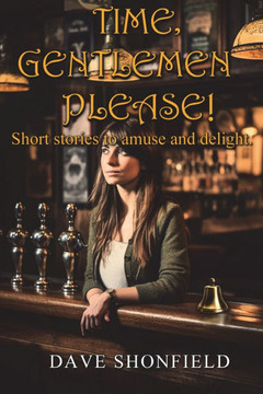 Time, Gentlemen Please!: Short stories to amuse and delight