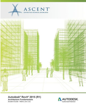 Autodesk Revit 2015 (R1): Architecture Fundamentals - Metric: Autodesk Official Training Guide (AOTG)