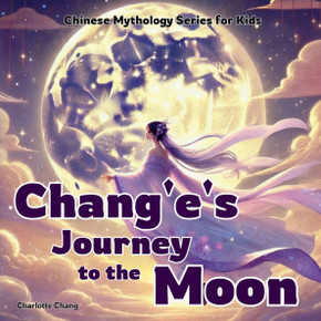 Chang'e's Journey to the Moon: Chinese Mythology Stories for Kids