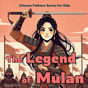 The Legend of Mulan: Chinese Folklore Stories for Kids