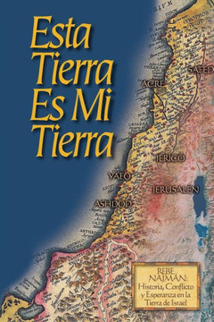 Esta Tierra es Mi Tierra: Rebe Najm??, Historia, Conflicto y Esperanza en la Tierra de Israel