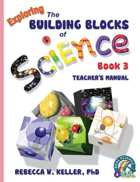 Exploring the Building Blocks of Science Book 3 Teacher's Manual Exploring the Building Blocks of Science Book 3 Teacher's Manual