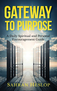 Gateway to Purpose: A Daily Spiritual and Personal Encouragement Guide